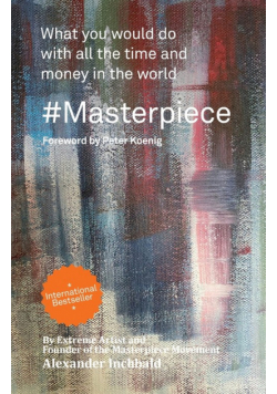 #Masterpiece - what you would do with all the time and money in the world