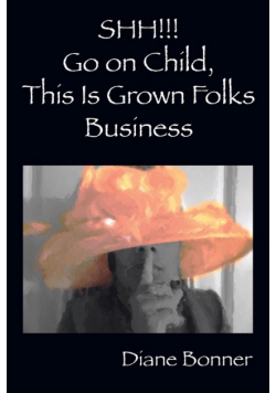 SHH!!! Go on Child, This Is Grown Folks Business