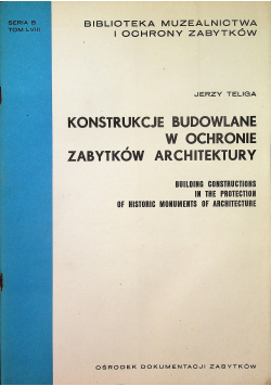 Konstrukcje budowlane w ochronie zabytkow architektury Seria B tom LVIII