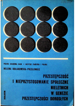 Przestępczość i nieprzystosowanie społeczne nieletnich w genezie przestępczości dorosłych