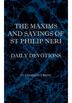 The Maxims and Sayings of St Philip Neri