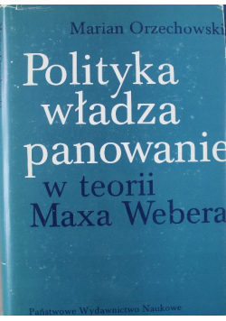 Polityka władza panowanie w teorii Maxa Webera