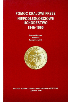 Pomoc Krajowi przez niepodległościowe uchodźstwo 1945 -1990