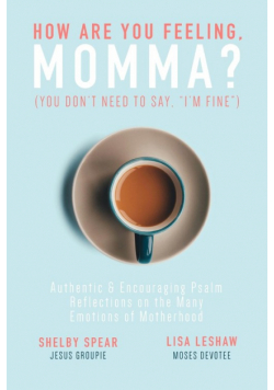 How Are You Feeling, Momma? (You don't need to say, "I'm fine.")
