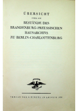 Ubersticht uber die bestande des Brandenburg Preussischen hausarchivs zu Berlin Charlottenburg 1936 r.