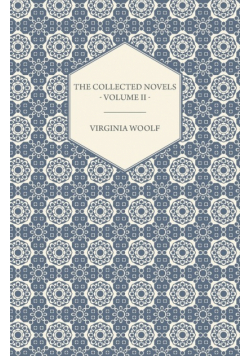 The Collected Novels of Virginia Woolf - Volume II - Between the Acts, Mrs. Dalloway, & Orlando
