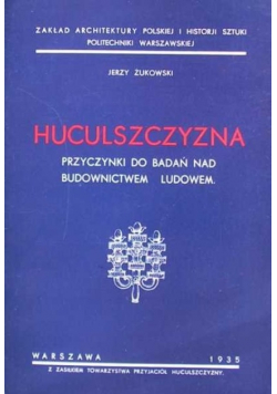 Huculszczyzna przyczynki do badań nad budownictwem ludowem reprint z 1935 r