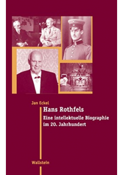Hans Rothfels Eine intellektuelle Biographie im 20 Jahrhundert