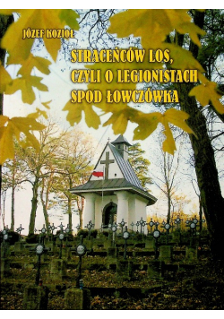 Straceńców los czyli o legionistach spod Łowczówka