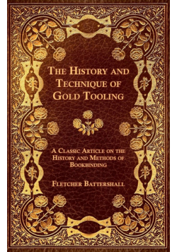 The History and Technique of Gold Tooling - A Classic Article on the History and Methods of Bookbinding