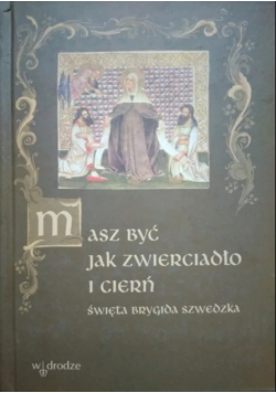 Masz być jak zwierciadło i cierń