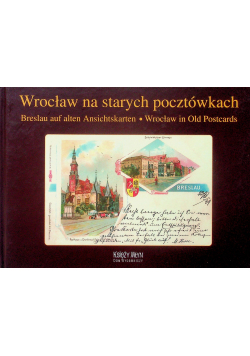 Wrocław na starych pocztówkach Breslau auf alten Ansichtskarten Wrocław in Old Postcards