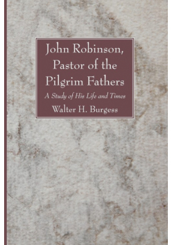 John Robinson, Pastor of the Pilgrim Fathers
