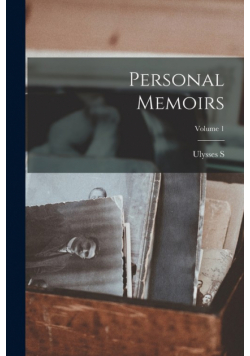 Personal Memoirs; Volume 1