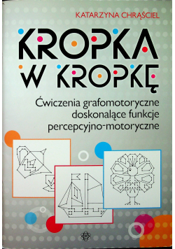 Kropka w kropkę Ćwiczenia grafomotoryczne doskonalące funkcje percepcyjno - motoryczne