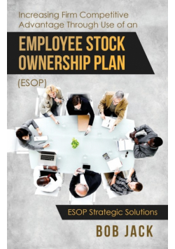 Increasing Firm Competitive Advantage Through Use of an Employee Stock Ownership Plan (ESOP)