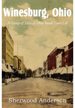 Winesburg, Ohio, a Group of Tales of Ohio Small-Town Life