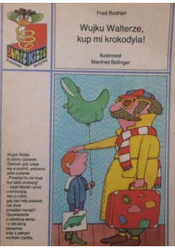 Wujku Walterze kup mi krokodyla