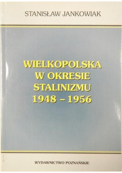 Wielkopolska w okresie Stalinizmu 1948 1956