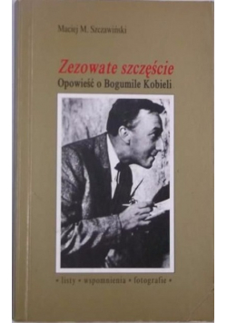 Zezowate szczęście opowieść  o Bogumile Kobieli