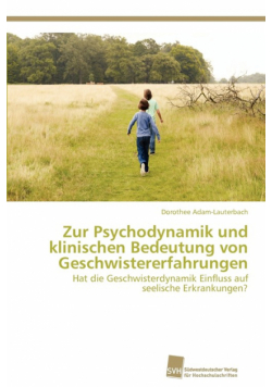 Zur Psychodynamik und klinischen Bedeutung von Geschwistererfahrungen