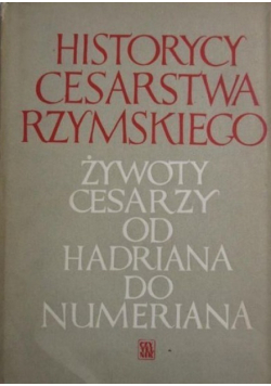 Historycy cesarstwa rzymskiego Żywoty cesarzy od Hadriana do Numeriana
