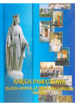 Księga pamiątkowa 25 lecia Apostolatu Maryjnego w Polsce 1980 2005