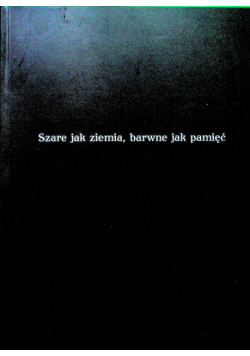 Szare jak ziemia barwne jak pamięć