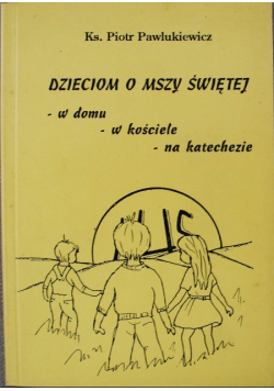 Dzieciom o Mszy Świętej w domu w Kościele
