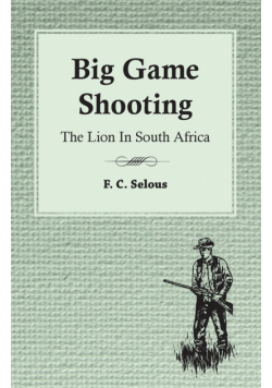 Big Game Shooting - The Lion in South Africa