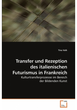 Transfer und Rezeption des italienischen Futurismus in Frankreich