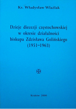 Dzieje diecezji częstochowskiej w okresie działalności biskupa Zdzisława Golińskiego 1951 1963