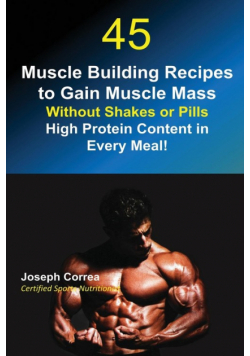 45 Muscle Building Recipes to Gain Muscle Mass Without Shakes or Pills