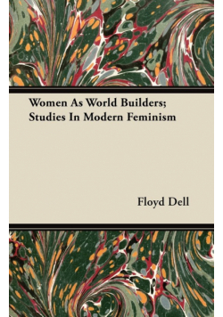 Women As World Builders; Studies In Modern Feminism