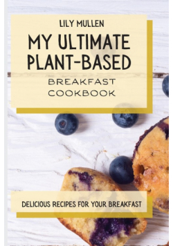 My Ultimate Plant-Based Breakfast Cookbook