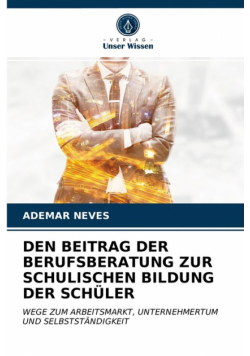 Den Beitrag Der Berufsberatung Zur Schulischen Bildung Der Schüler