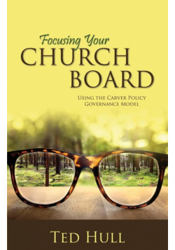 Focusing Your Church Board Using the Carver Policy Governance Model