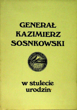 Generał Kazimierz Sosnkowski  w stulecie urodzin