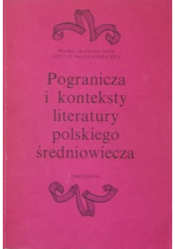 Pogranicza i konteksty literatury polskiego średniowiecza
