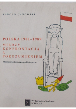 Polska 1981 - 1989 między konfrontacją a porozumieniem