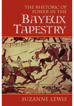 The Rhetoric of Power in the Bayeux Tapestry