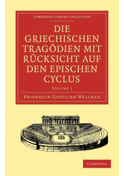 Die Griechischen Tragodien Mit Rucksicht Auf Den Epischen Cyclus