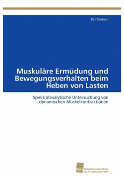 Muskuläre Ermüdung und Bewegungsverhalten beim Heben von Lasten