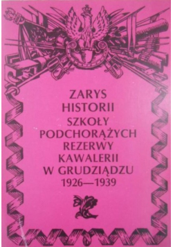 Zarys historii szkoły Podchorążych rezerwy kawalerii w Grudziądzu 1926-1939