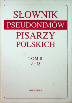 Słownik pseudonimów pisarzy polskich tom II