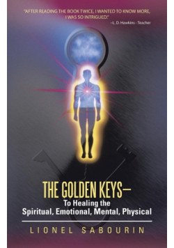 The Golden Keys-To Healing the Spiritual, Emotional, Mental, Physical