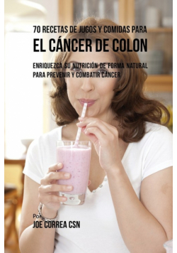 70 Recetas de Jugos y Comidas Para el Cáncer de Colon
