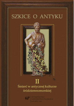 Szkice o antyku. T. 2: Śmierć w antycznej kulturze śródziemnomorskiej