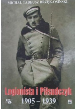 Legionista i Piłsudczyk 1905 - 1939