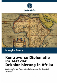 Kontroverse Diplomatie im Test der Dekolonisierung in Afrika
